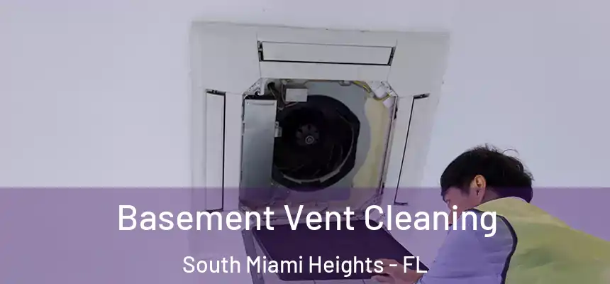 Basement Vent Cleaning South Miami Heights - FL