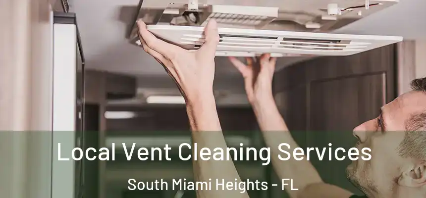 Local Vent Cleaning Services South Miami Heights - FL